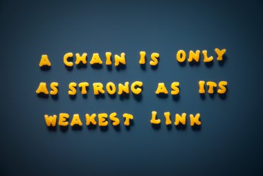 bir zincir sadece ist en zayıf halkası kadar güçlüdür